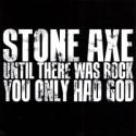 Stone Axe : Until There Was Rock You Only Had God
